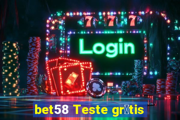 bet58 Teste gr谩tis